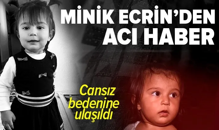 Son dakika: 2 yaşındaki Ecrin Keskin’in cansız bedeni bulundu