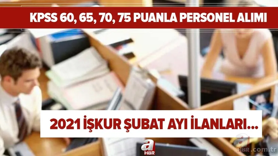 KPSS 60, 65, 70, 75 puanla personel alımı: 2021 İŞKUR Şubat ayı ilanları! Tarih ve şartları... 1