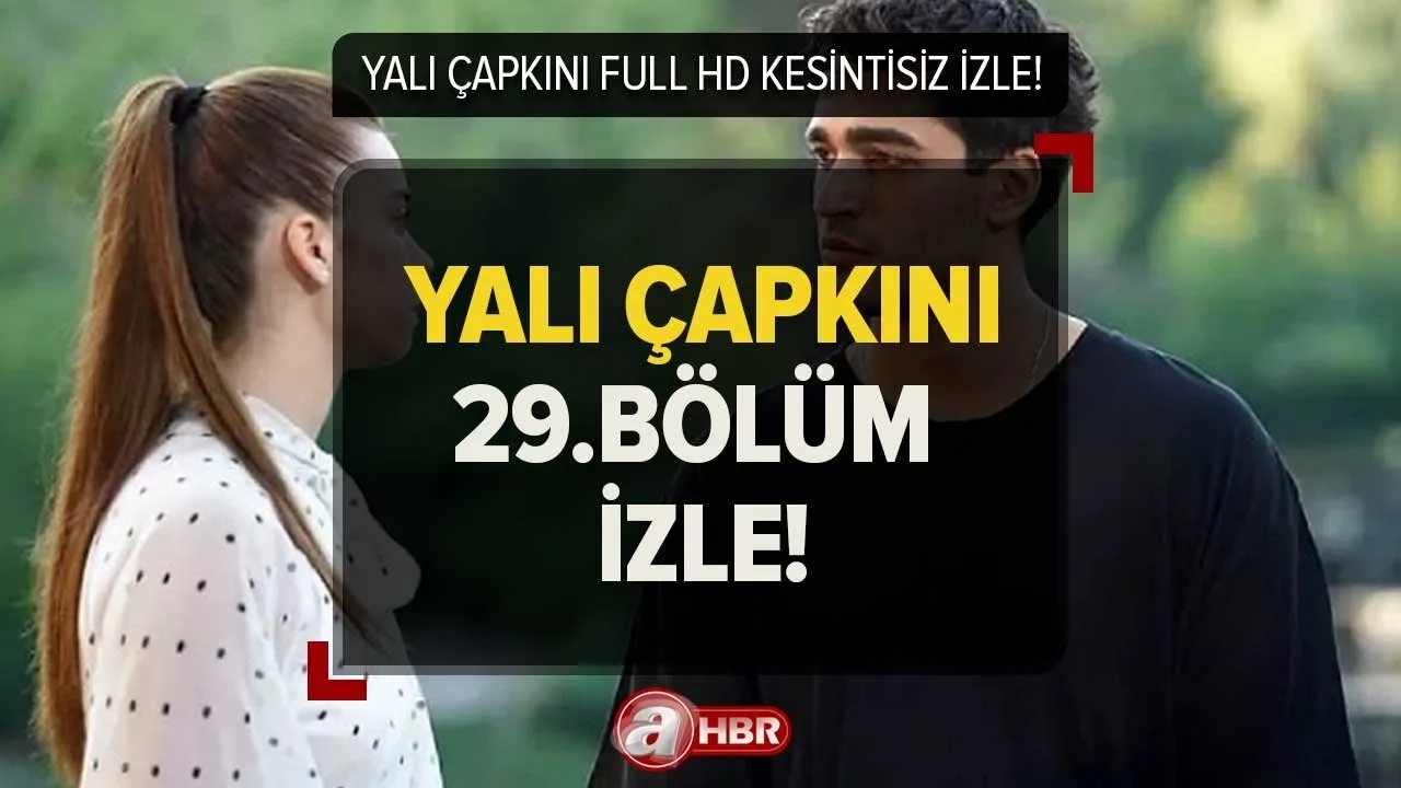 Yalı Çapkını yeni bölüm CANLI izle! 21 Nisan Yalı Çapkını 29. bölüm izle kesintisiz, Star TV tek parça!