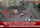 Emine Bulut cinayetinde karar belli oldu