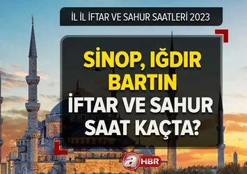 Sinop, Iğdır, Bartın'da iftar ve sahur saat kaçta? 2023 Ramazan İmsakiyesi iftar ve sahur saatleri!