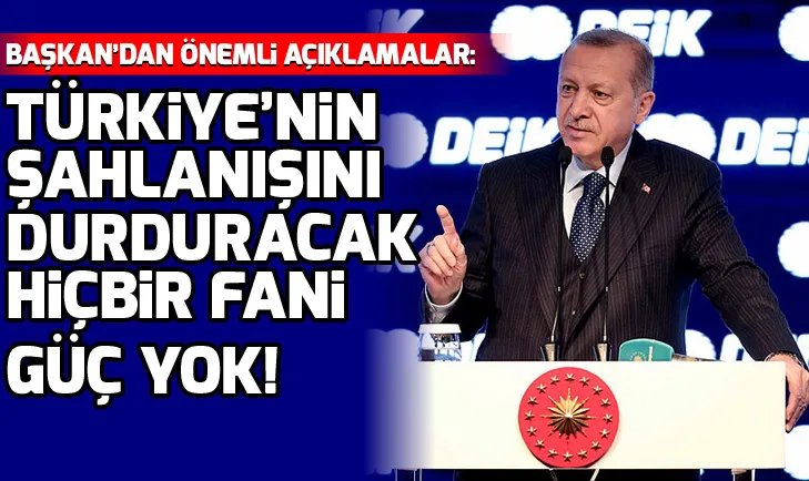 Türkiyenin şahlanışını durduracak hiçbir fani güç yok