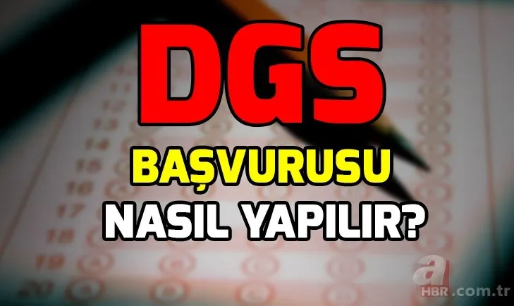 DGS başvurusu nasıl yapılır? DGS başvuruları saat kaçta bitiyor? ÖSYM’den DGS başvuruları ile ilgili flaş açıklama!