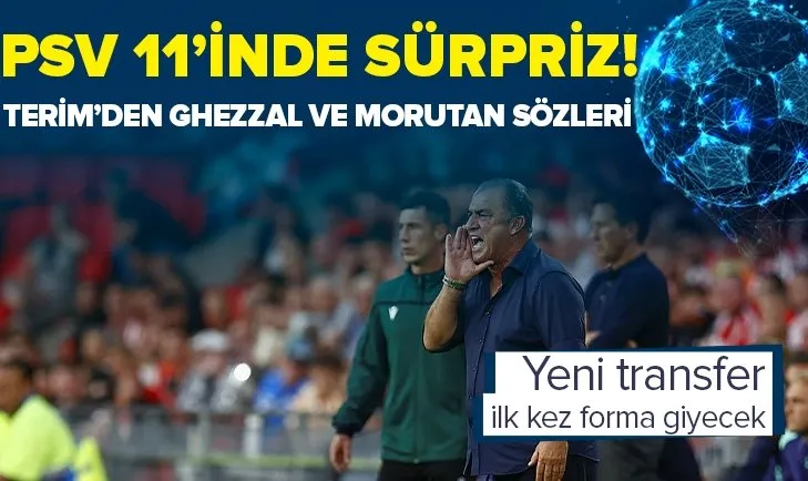Galatasaray’ın PSV maçı ilk 11’ini Fatih Terim canlı yayında açıkladı! Ghezzal ve Morutan Cimbom’a gelecek mi?