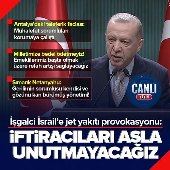 Başkan Erdoğan’dan Kabine’nin ardından önemli açıklamalar! Terör devleti İsrail’e jet yakıtı provokasyonu: İftiracıları asla unutmayacağız