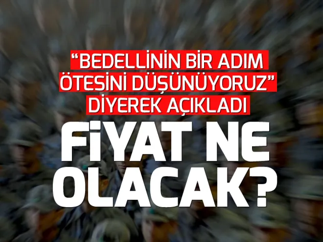 Bedelli askerlikte son açıklama! Bedelli askerlik ne zaman çıkıyor? Bedelli askerlikte yaş ve ücret ne olacak?