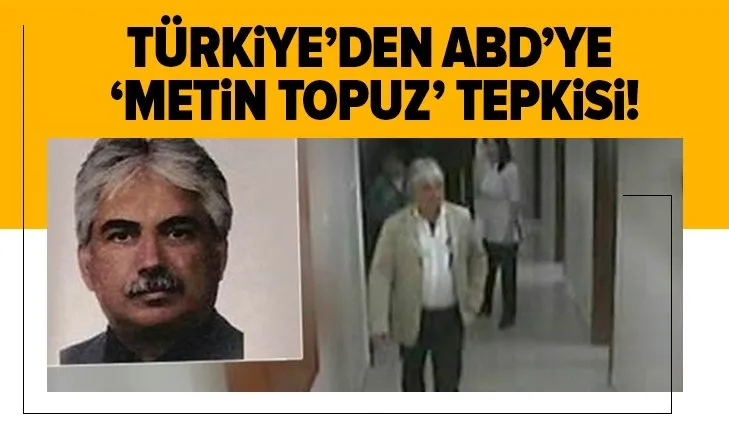Son dakika: Türkiye'den ABD'ye 'Metin Topuz' tepkisi