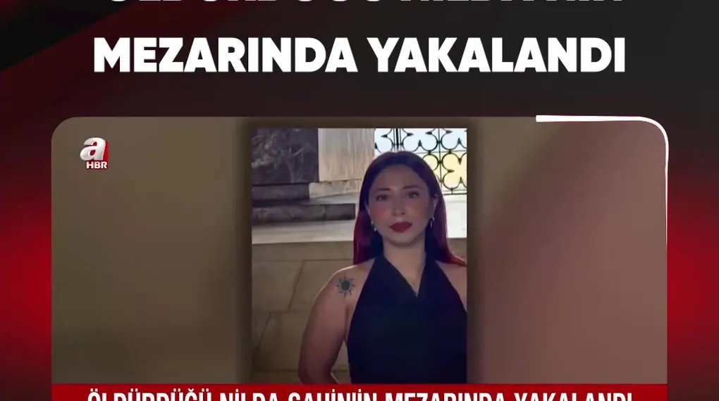 ÖLDÜRDÜĞÜ NİLDA'NIN MEZARINDA YAKALANDI