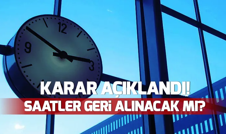 Saatler geri alınacak mı? Karar açıklandı