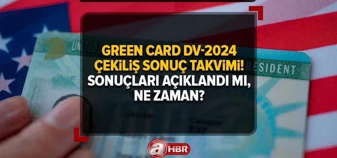 Green Card DV-2024 çekiliş sonuç TAKVİMİ! Green Card kimlere verilir, şartları neler? 2023 sonuçları açıklandı mı, ne zaman?