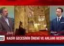 Kadir Gecesi’nin önemi ve anlamı nedir?