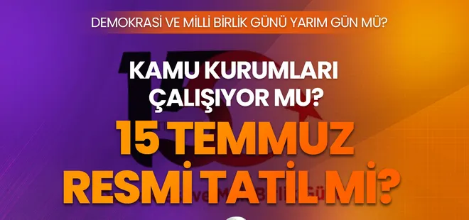 15 Temmuz resmi tatil mi? 14 Temmuz 2023 yarım gün mü? 15 Temmuz Demokrasi ve Milli Birlik Günü özel kurumlar tatil mi?