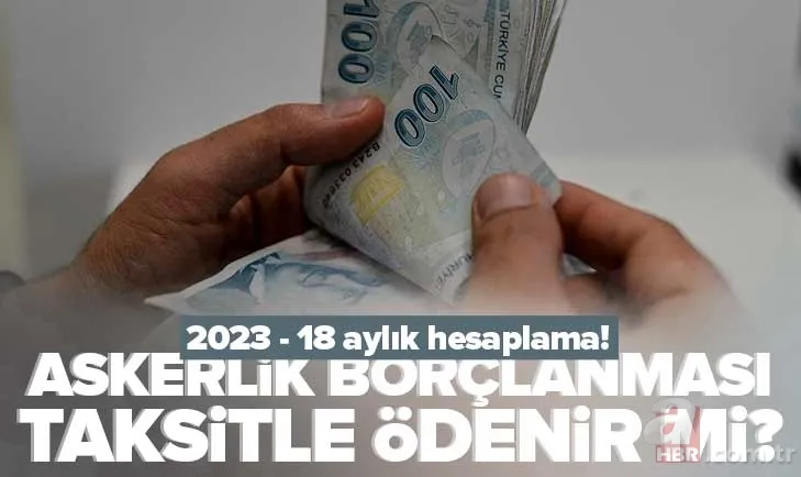 SGK 4A 18 ay askerlik borçlanması hesaplama: En düşük, en yüksek ne kadar, kaç TL? Askerlik borçlanması taksitle ödenir mi? 1