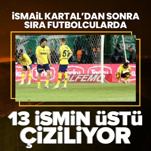 Fenerbahçe’de kadro baştan sona değişiyor! Önce İsmail Kartal sonra 13 ismin üstüne çizik