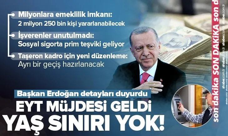 Başkan Erdoğan EYT’nin detayları açıkladı! Yaş sınırı olmayacak! 2 milyon 250 bin kişiye emeklilik hakkı...