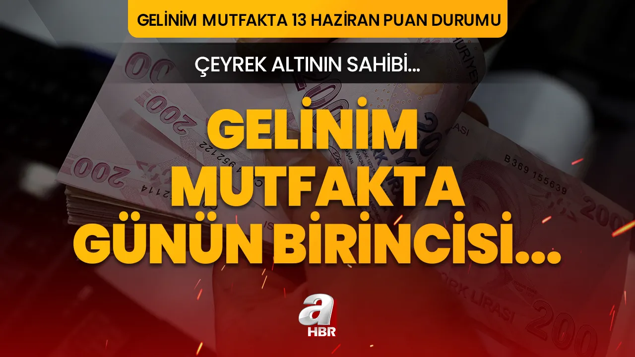 Gelinim Mutfakta kim birinci oldu, çeyrek altını kim kazandı? Gelinim Mutfakta 13 Haziran 2023 puan durumu...