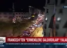 Son dakika: Fransadan alçak provokasyon! France24ten Ermenilere saldırdılar yalanı