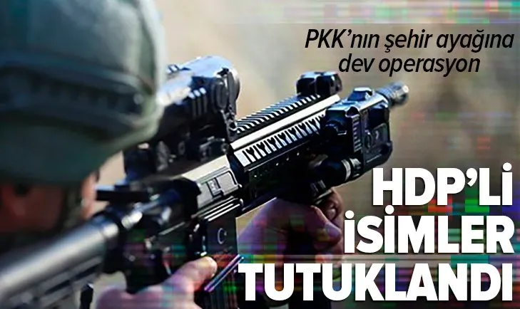 Son dakika: PKK’nın şehir yapılanmasına dev darbe! HDP’den de tutuklananlar var