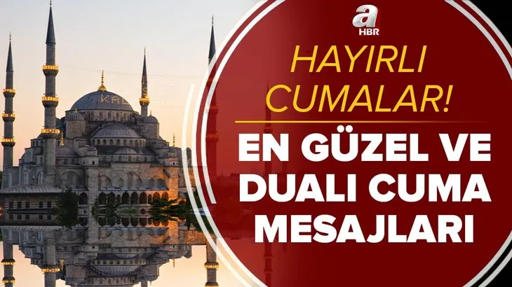 En anlamlı Cuma mesajları: 2021 en güzel, resimli, dualı ve hadisli Cuma mesajları burada! Hayırlı Cumalar