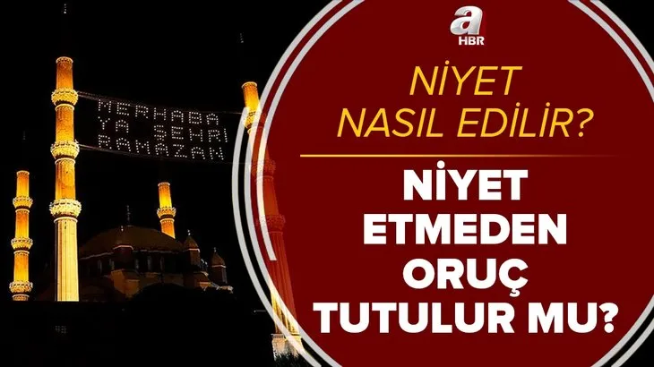 Niyet etmeden oruç tutulur mu? Oruca gün içinde niyet edilir mi? Ramazan orucuna nasıl niyet edilir? Diyanet açıkladı!