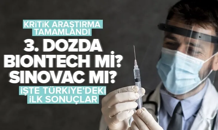 3. dozda BioNTech mi Sinovac mı? İşte Türkiye’deki çalışmanın ilk sonuçları