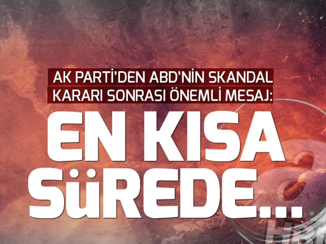 AK Partiden ABDnin skandal kararına sert tepki