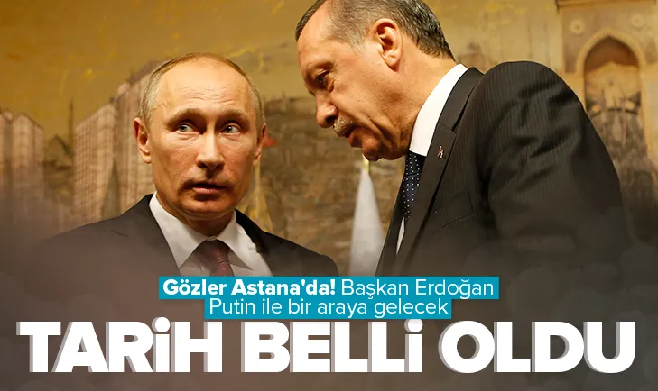 Başkan Erdoğan, Putin ile Astana’da görüşecek