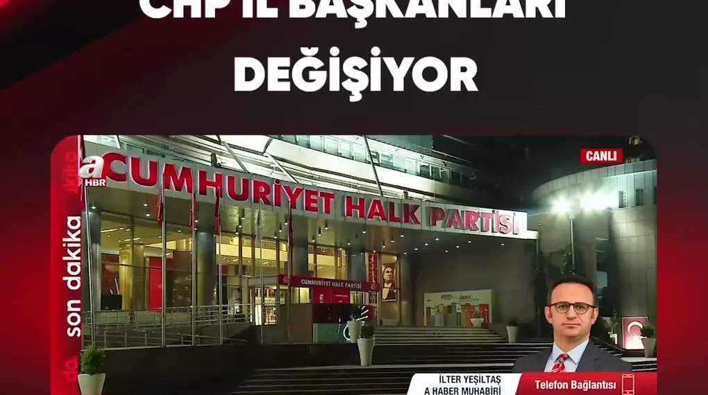 CHP İL BAŞKANLARI DEĞİŞİYOR