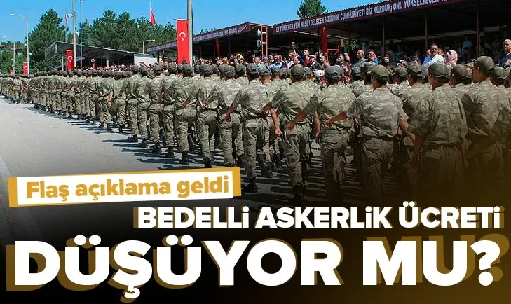 Son dakika: Bedelli askerlik ücreti düşürülsün tartışmaları sonrası flaş açıklama