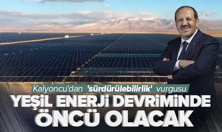 Kalyon Holding Yönetim Kurulu Başkanı Cemal Kalyoncu’dan ’sürdürülebilirlik’ vurgusu! Yeşil enerji devriminde öncü olacak
