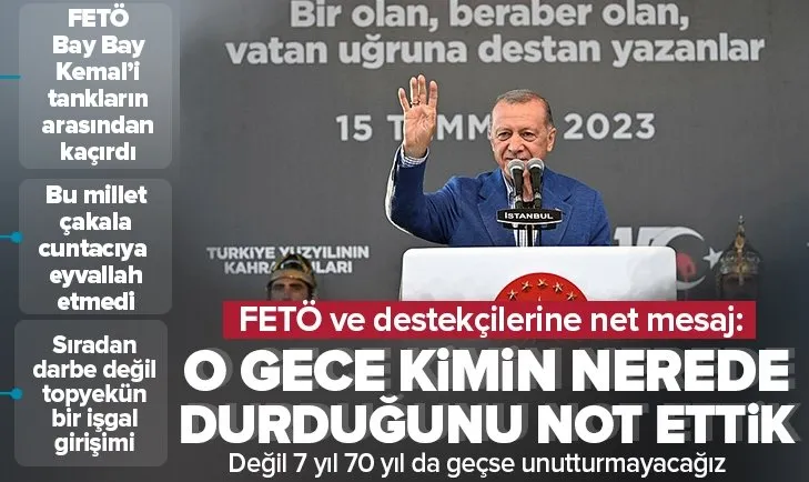 Başkan Erdoğan: Kimin nerede durduğunu not ettik