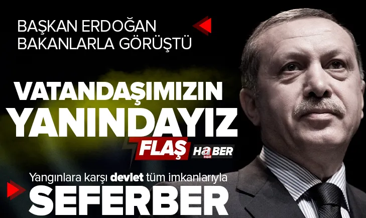 Başkan Erdoğan: Devlet yangınlara karşı seferber