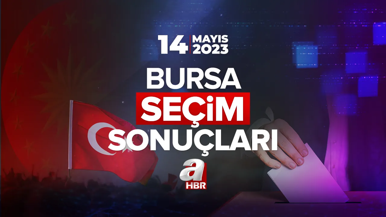 BURSA 2023 SEÇİM SONUÇLARI! 14 Mayıs 2023 Cumhurbaşkanlığı ve 28. Dönem Milletvekili seçim sonuçları ve oy oranları! Osmangazi, Yıldırım, Nilüfer...