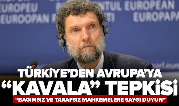 Son dakika: Türkiye’den Avrupa’ya Osman Kavala tepkisi