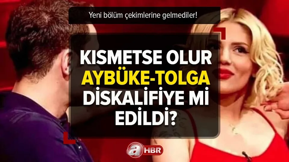 Kısmetse Olur Aybüke ve Tolga neden yok, diskalifiye mi oldu? Kısmetse Olur Aybüke-Tolga yeni bölümde var mı?
