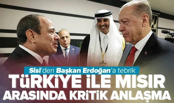Sisi’den Başkan Erdoğan’a tebrik ve kritik anlaşma