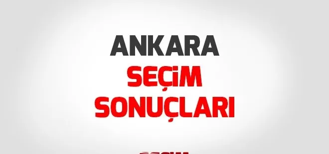 Ankara seçim sonuçları 2018 - 24 Haziran Ankara Milletvekili seçim sonuçları