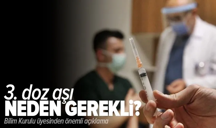 3. doz aşı neden gerekli? Bilim Kurulu üyesinden flaş açıklama