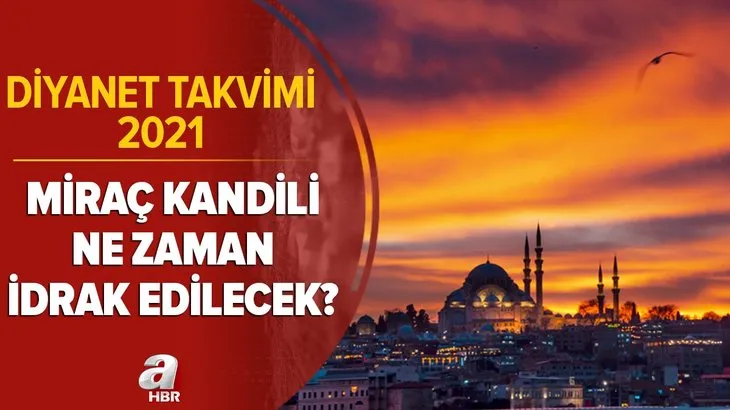 Diyanet takvimi 2021: Miraç Kandili ne zaman, ayın kaçında idrak edilecek? Miraç gecesi ne oldu? İşte detaylar