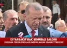 Erdoğandan Diyarbakırdaki terör saldırısıyla ilgili flaş açıklama
