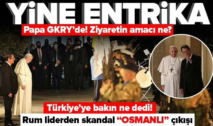 Papa Franciscus Kıbrıs Rum kesiminde! GKRY lideri Anastasiadis’ten skandal Türkiye ve Osmanlı açıklaması