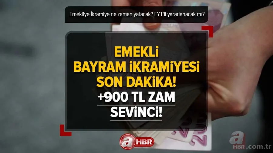 +900 TL ZAM SEVİNCİ! Emekli Bayram İkramiyesi son dakika! Zamlı İkramiye ne zaman yatacak? EYT'li yararlanacak mı? 1