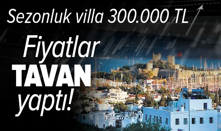 Bodrum'da sezonluk lüks villa 300.000 TL! Pandemi fiyatları tavan yaptırdı