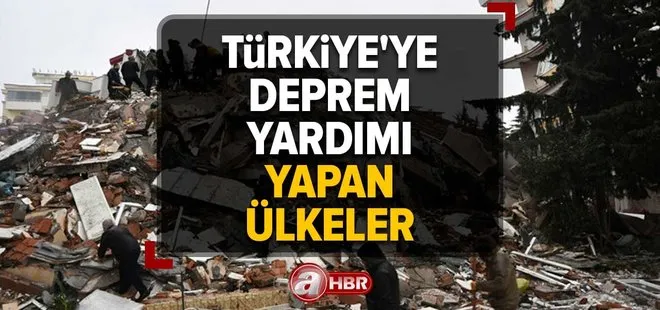 Türkiye’ye deprem yardımı yapan ülkeler | 2023 Kahramanmaraş depreminde hangi ülke ne kadar yardım gönderdi?