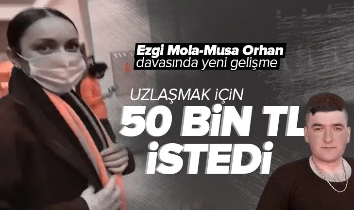Ezgi Mola-Musa Orhan davasında yeni gelişme! Uzlaşmak için 50 bin TL istedi