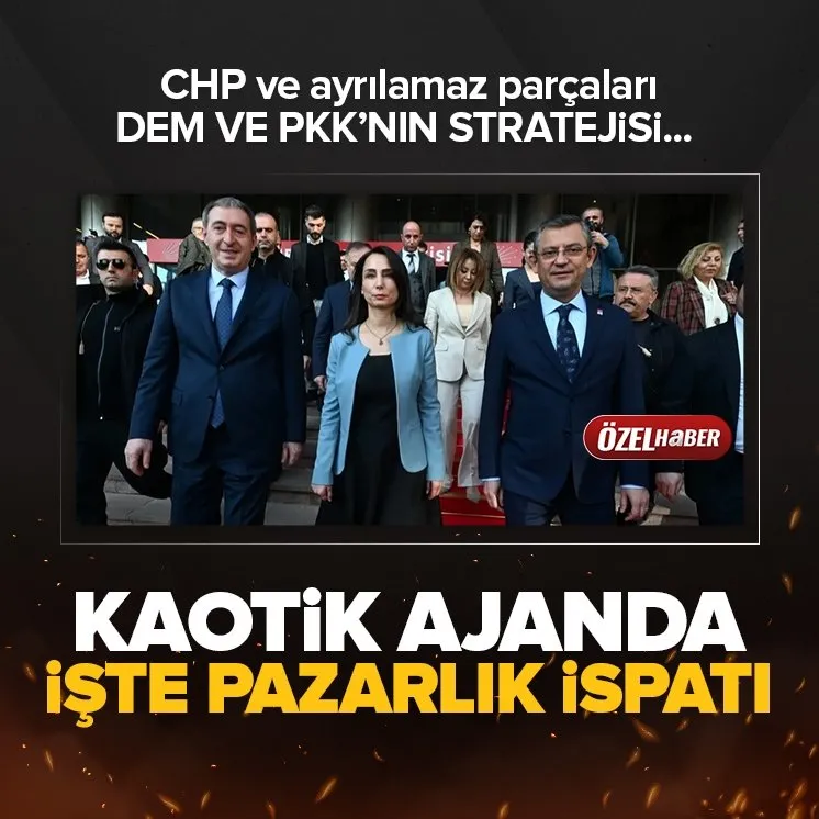 CHP ve ayrılmaz parçaları! PKK ve DEM’in stratejisi...