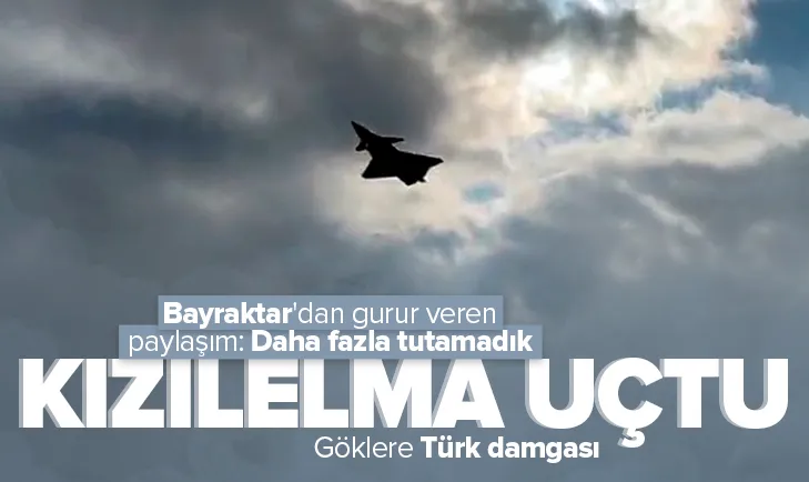 Kızılelma gökyüzü ile buluştu! Bayraktar paylaştı