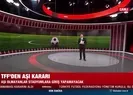 TFF’den aşı kararı!