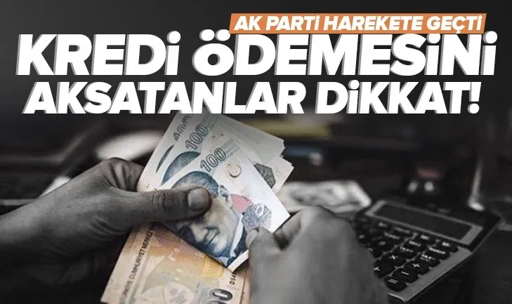 AK Parti harekete geçti! Kredi ödemesini aksatanın kara listeye girmesi zorlaşıyor | Ev alımında yeni dönem