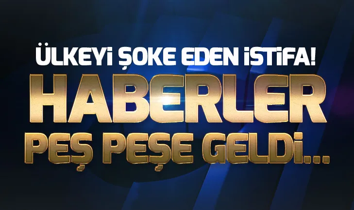 Ülkeyi şoke eden istifa!